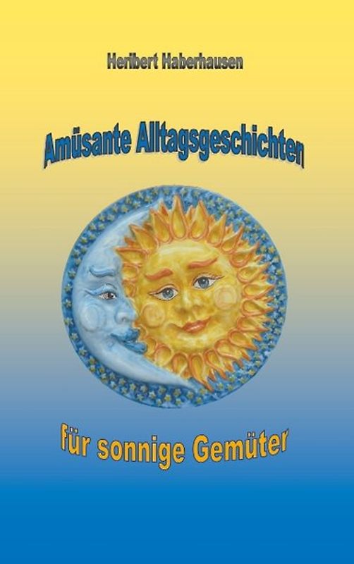 Amüsante Alltagsgeschichten für sonnige Gemüter