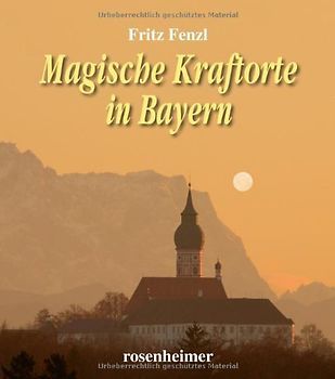 Magische Kraftorte in Bayern - Fritz Fenzl [Gebundene Ausgabe]