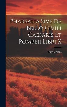 Pharsalia Sive De Bello Civili Caesaris Et Pompeii Libri X