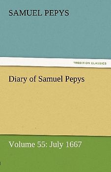 Diary of Samuel Pepys - Volume 55: July 1667