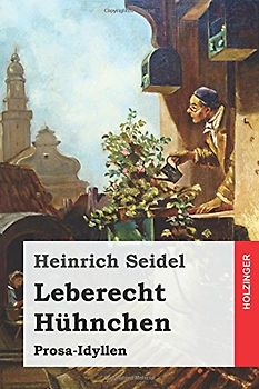 Leberecht Hühnchen: Prosa-Idyllen