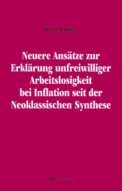Neuere Ansätze zur Erklärung unfreiwilliger Arbeitslosigkeit bei Inflation seit der Neoklassischen Synthese