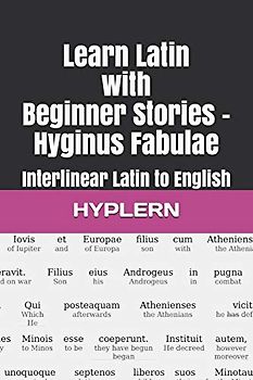 Learn Latin with Beginner Stories - Hyginus Fabulae: Interlinear Latin to English (Learn Latin with Interlinear Stories for Beginners and Advanced Readers, Band 2)