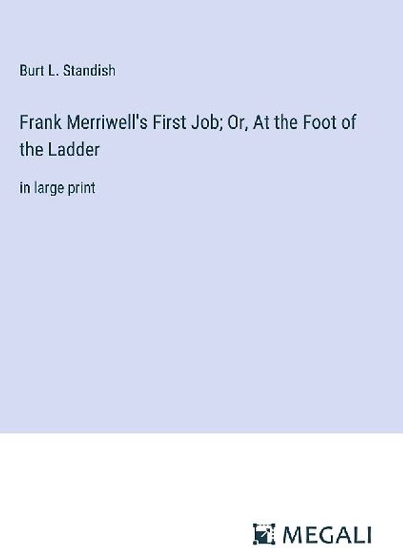 Frank Merriwell's First Job; Or, At the Foot of the Ladder