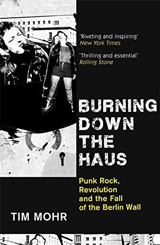 Burning Down The Haus: Punk Rock, Revolution and the Fall of the Berlin Wall