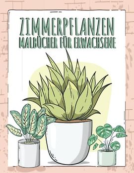 Zimmerpflanze Malbücher für Erwachsene: Schöne Zimmerpflanze Färbung Seiten mit Sukkulenten und Blumen für Entspannung.