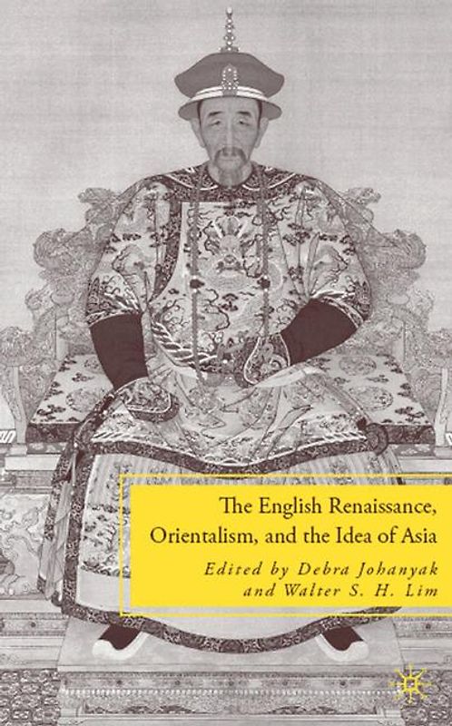 The English Renaissance, Orientalism, and the Idea of Asia