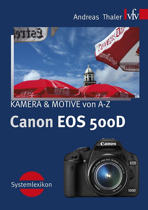 Canon EOS 500D, KAMERA & MOTIVE von A-Z