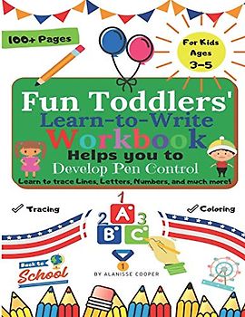 Fun Toddlers Learn to Write Workbook: Helps you to Develop Pen Control. Learn to trace Lines, Letters, Numbers, and much more!