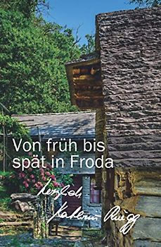 Von früh bis spät in Froda: Achtes Tessiner Tagebuch