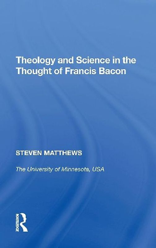 Theology and Science in the Thought of Francis Bacon