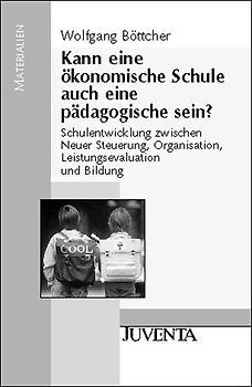 Kann eine ökonomische Schule auch eine pädagogische sein?. Schulentwicklung zwischen Neuer Steuerung, Organisation, Leistungsevaluation und Bildung