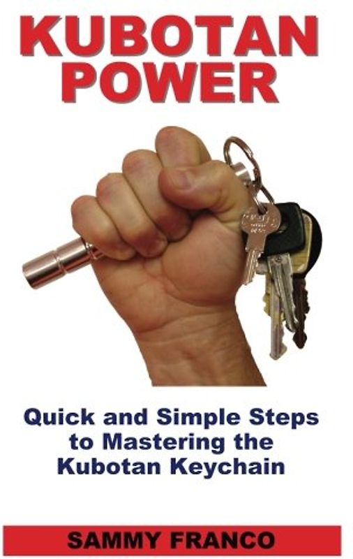 Kubotan Power: Quick and Simple Steps to Mastering the Kubotan Keychain - Franco, Sammy