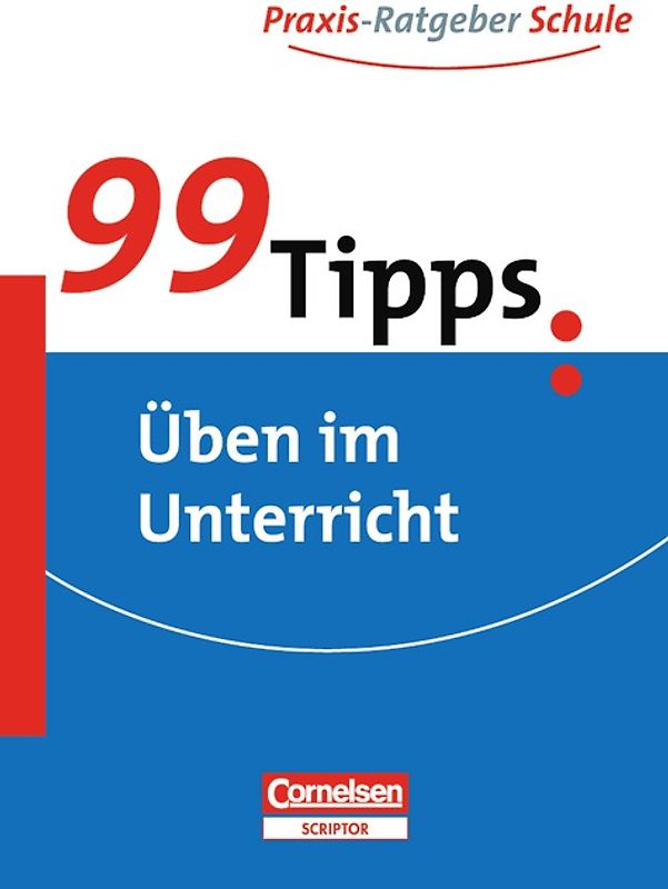 99 Tipps - Praxis-Ratgeber Schule für die Sekundarstufe I / Üben im Unterricht