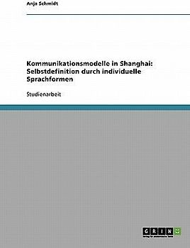 Kommunikationsmodelle in Shanghai:  Selbstdefinition durch  individuelle Sprachformen
