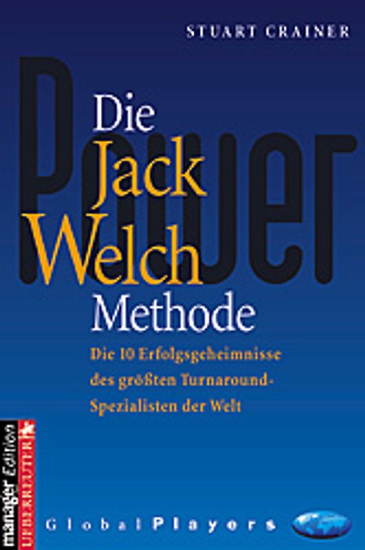 Die Jack Welch Methode. Die 10 Erfolgsgeheimnisse des grössten Turnaround-Spezialisten der Welt