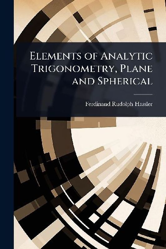 Elements of Analytic Trigonometry, Plane and Spherical