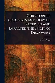 Christopher Columbus and How He Received and Imparted the Spirit of Discovery