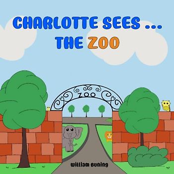 Charlotte Sees ... The ZOO: A Personalized and Interactive Children’s Picture Book that Encourages Naming Animals, Making Sounds and Waving.