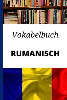 Vokabelbuch Rumanisch: Vokabelheft Rumänisch Deutsch ; Perfektes Geschenk, um schnell Rumänisch zu lernen