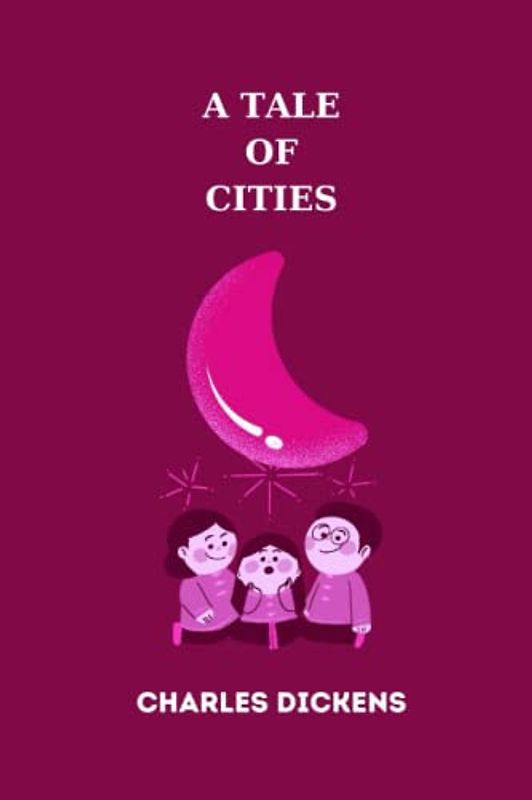 a tale of cities by charles dickens