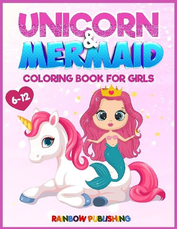 Unicorn and Mermaid Coloring book for girls 6-12