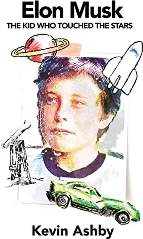 Elon Musk the Kid Who Touched the Stars