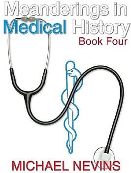 Meanderings in Medical History Book Four