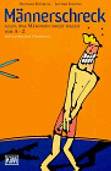 Männerschreck. Alles, was Männern angst macht, von A-Z. Ein satirisches Handbuch