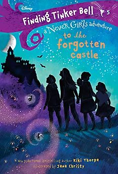 Finding Tinker Bell #5: To the Forgotten Castle (Disney: The Never Girls) (Never Girls Adventure, Band 5)
