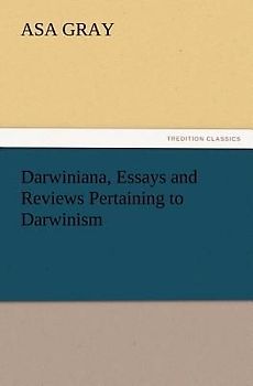 Darwiniana, Essays and Reviews Pertaining to Darwinism