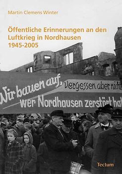 Öffentliche Erinnerungen an den Luftkrieg in Nordhausen 1945-2005