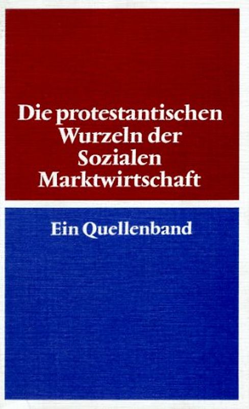 Die protestantischen Wurzeln der Sozialen Marktwirtschaft. Ein Quellenband