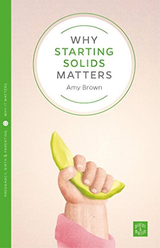 Why Starting Solids Matters (Pinter & Martin Why It Matters, 8, Band 8)