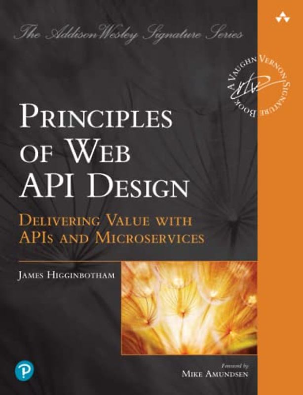 Principles of Web API Design: Delivering Value With APIs and Microservices (Addison-wesley Signature Series)