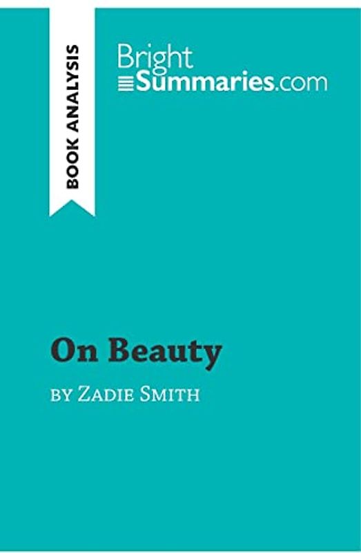 On Beauty by Zadie Smith (Book Analysis): Detailed Summary, Analysis and Reading Guide (BrightSummaries.com)