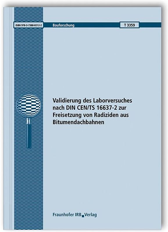 Validierung des Laborversuches nach DIN CEN/TS 16637-2 zur Freisetzung von Radiziden aus Bitumendachbahnen. Abschlussbericht