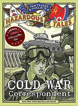 Nathan Hale's Hazardous Tales 11: Cold War Correspondent