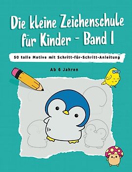 Die kleine Zeichenschule für Kinder - Band 1 | Zeichnen lernen für Kinder | ab 6 Jahren | 50 tolle Motive | Schritt-für-Schritt-Anleitung