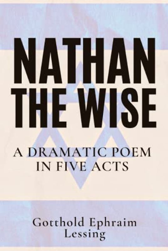 Nathan the Wise: A Dramatic Poem In Five Acts