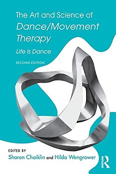 The Art and Science of Dance/Movement Therapy: Life is Dance