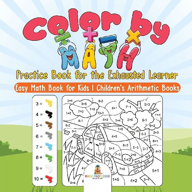 Color by Math Practice Book for the Exhausted Learner - Easy Math Book for Kids | Children's Arithmetic Books