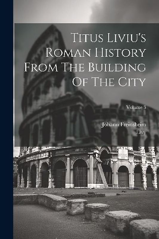 Titus Liviu's Roman History From The Building Of The City; Volume 3