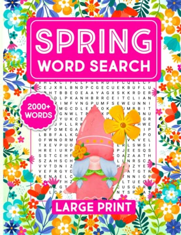 Spring Word Search Large Print: 100 Fun And Challenging Blooming Spring Themed Word Search Puzzles With Over 2000 Relaxing Words For Adults & Seniors ... For Easter, Mother's Day, And Father's Day