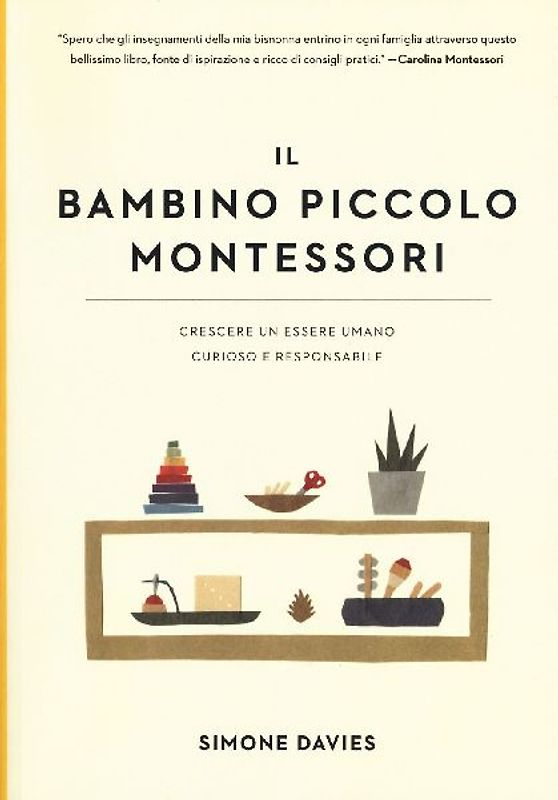 Il bambino piccolo Montessori. Crescere un essere umano curioso e responsabile