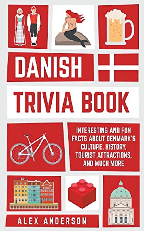 Danish Trivia Book: Interesting and Fun Facts About Danish Culture, History, Tourist Attractions, and Much More (Scandinavian Trivia Books, Band 2)