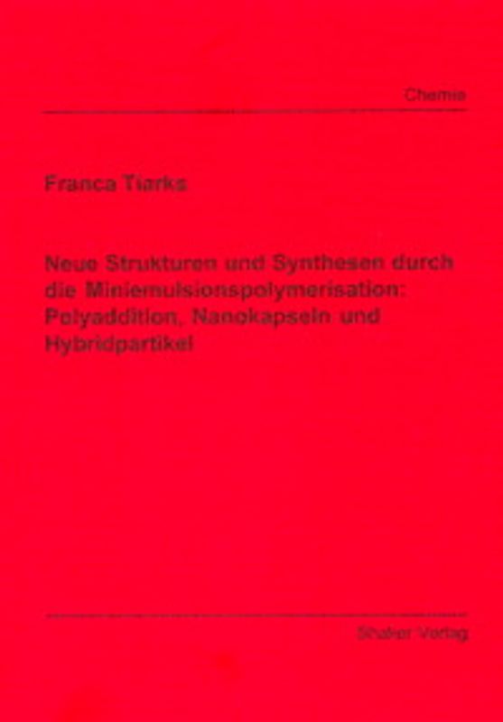 Neue Strukturen und Synthesen durch die Miniemulsionspolymerisation: Polyaddition, Nanokapseln und Hybridpartikel