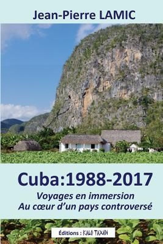 Cuba: 1988 - 2017 Voyages en immersion au coeur d'un pays controversé