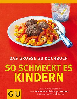 So schmeckt es Kindern, Das große GU Kochbuch