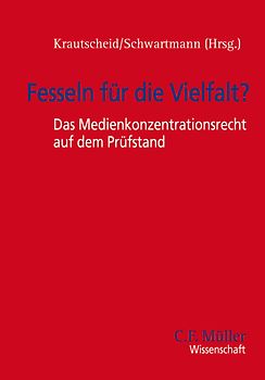 Fesseln für die Vielfalt? - Das Medienkonzentrationsrecht auf dem Prüfstand